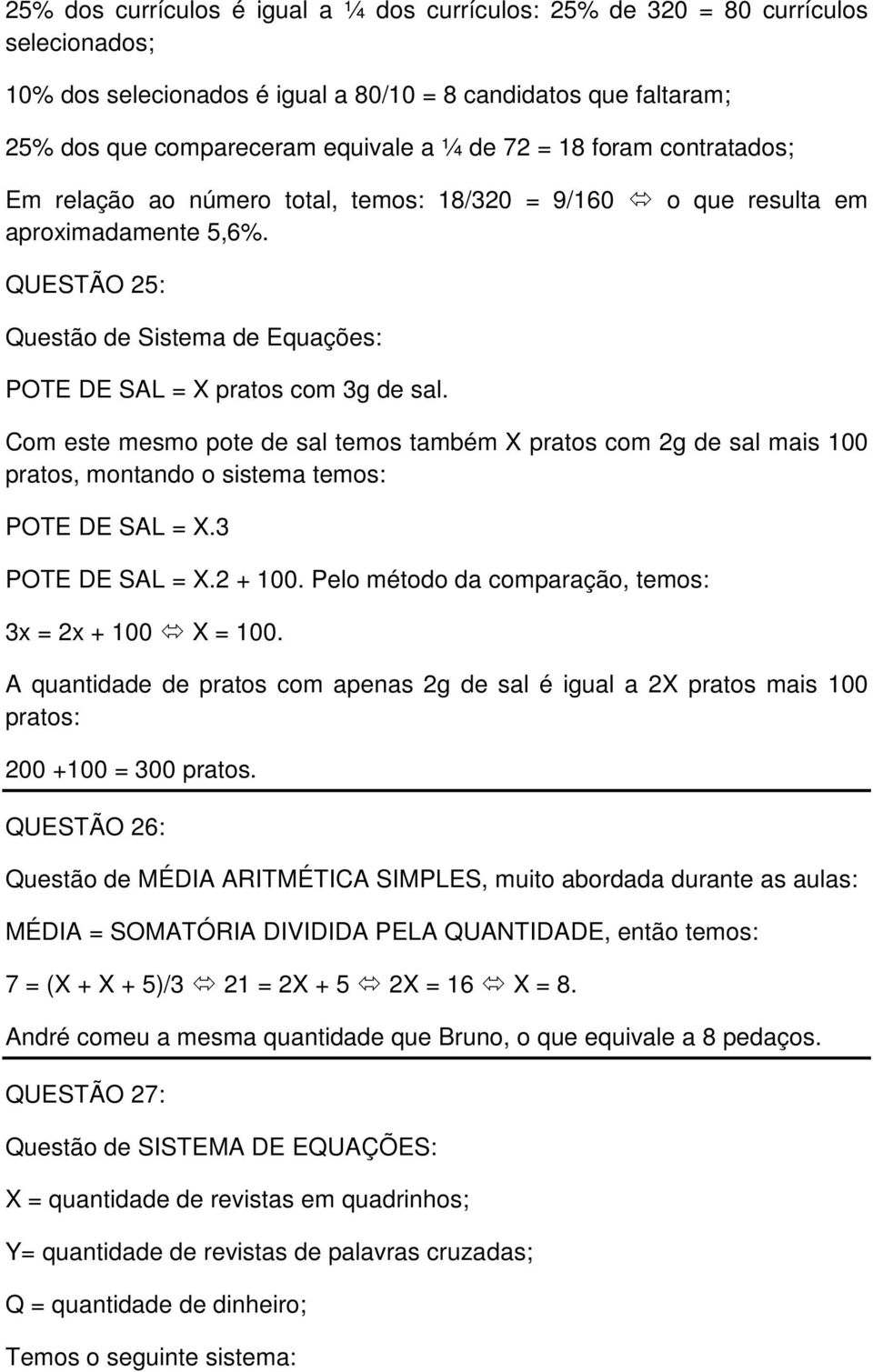 Com este mesmo pote de sal temos também X pratos com 2g de sal mais 100 pratos, montando o sistema temos: POTE DE SAL = X.3 POTE DE SAL = X.2 + 100.