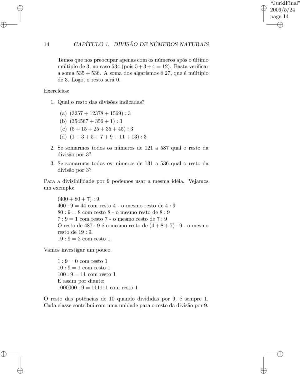 (a) (3257 + 12378 + 1569) : 3 (b) (354567 + 356 + 1) : 3 (c) (5 + 15 + 25 + 35 + 45) : 3 (d) (1 + 3 + 5 + 7 + 9 + 11 + 13) : 3 2.