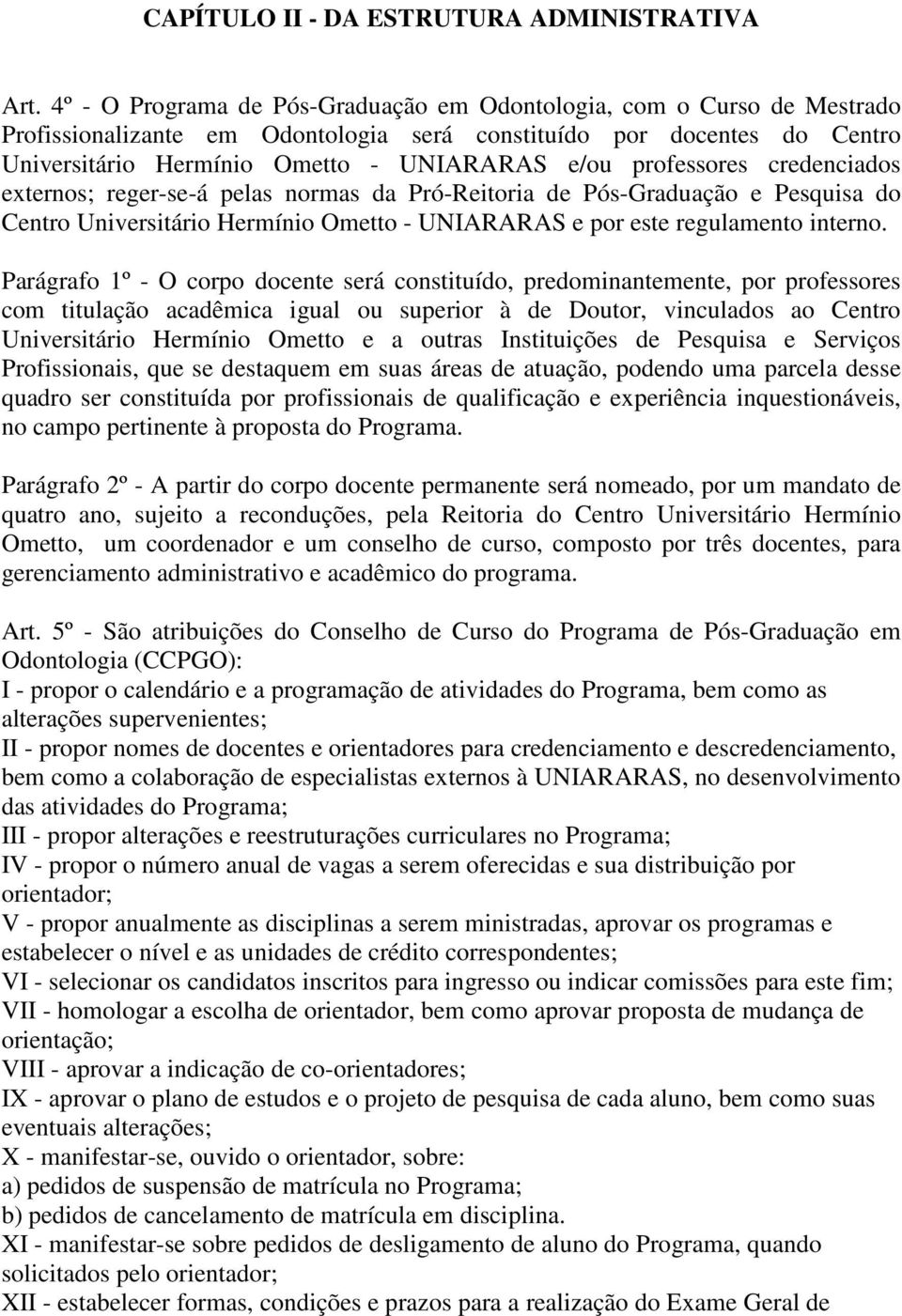 professores credenciados externos; reger-se-á pelas normas da Pró-Reitoria de Pós-Graduação e Pesquisa do Centro Universitário Hermínio Ometto - UNIARARAS e por este regulamento interno.