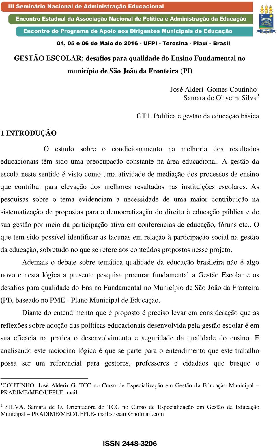 A gestão da escola neste sentido é visto como uma atividade de mediação dos processos de ensino que contribui para elevação dos melhores resultados nas instituições escolares.