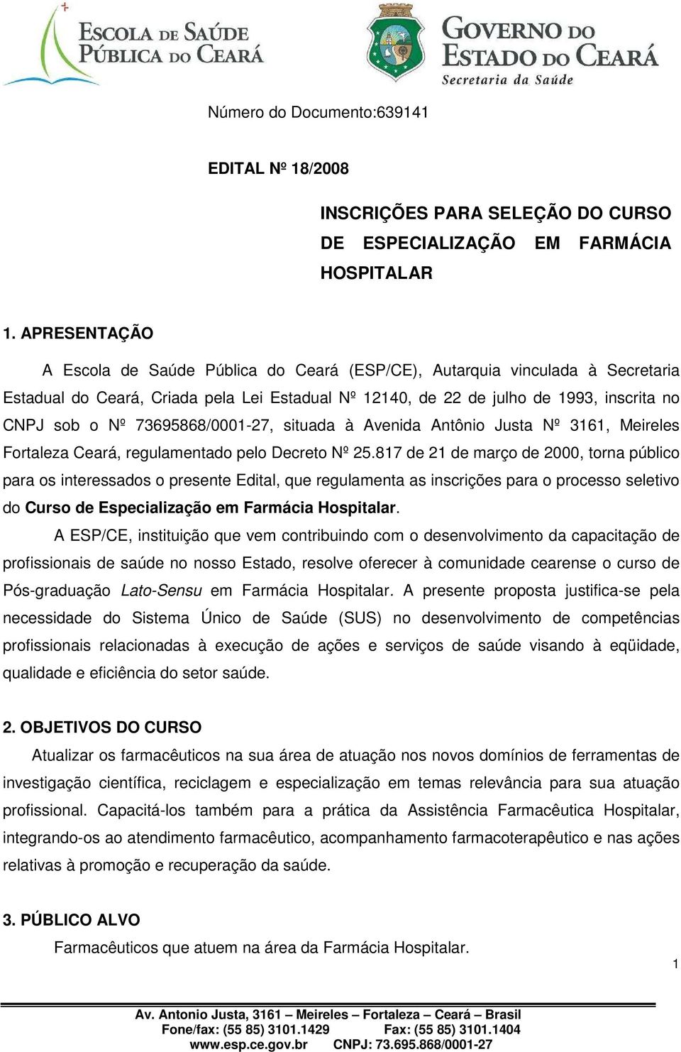 73695868/0001-27, situada à Avenida Antônio Justa Nº 3161, Meireles Fortaleza Ceará, regulamentado pelo Decreto Nº 25.