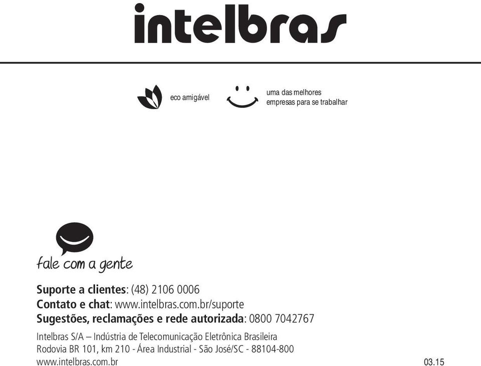 br/suporte Sugestões, reclamações e rede autorizada: 0800 7042767 Intelbras S/A