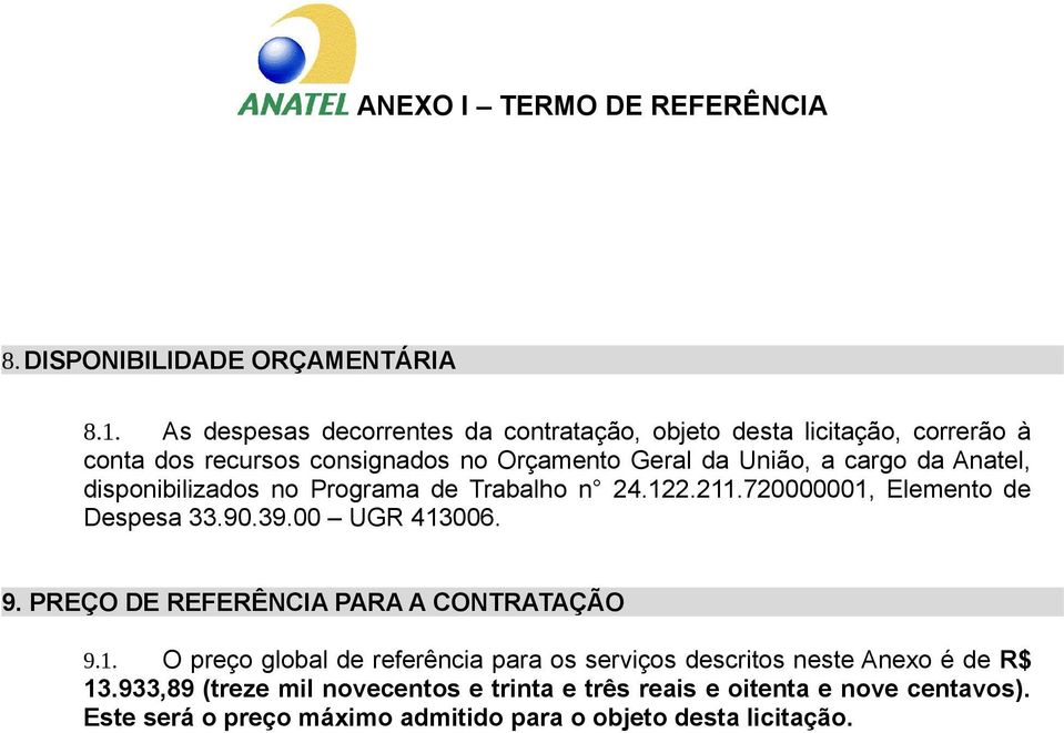 da Anatel, disponibilizados no Programa de Trabalho n 24.122.211.720000001, Elemento de Despesa 33.90.39.00 UGR 413006. 9.