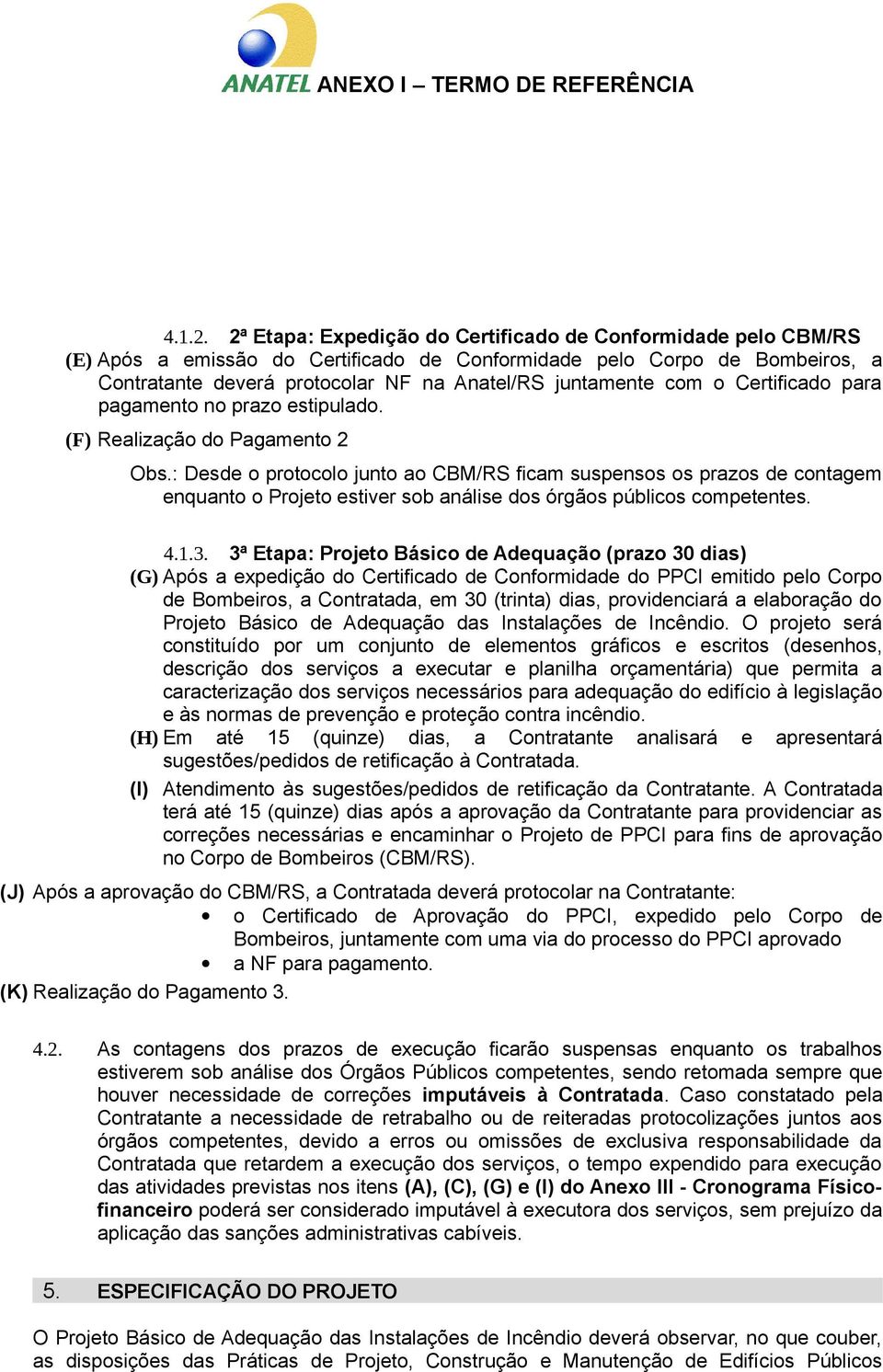 com o Certificado para pagamento no prazo estipulado. (F) Realização do Pagamento 2 Obs.