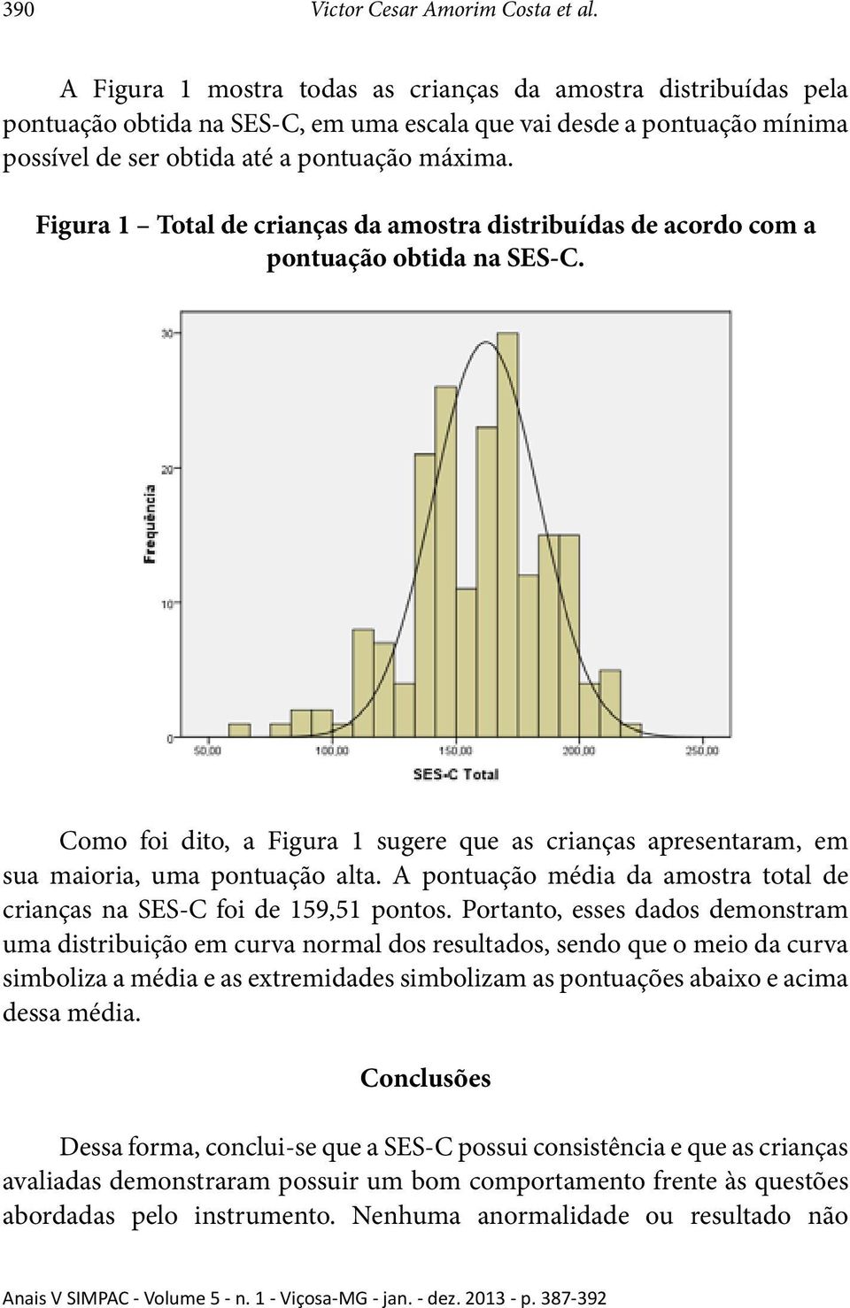 Figura 1 Total de crianças da amostra distribuídas de acordo com a pontuação obtida na SES-C. Como foi dito, a Figura 1 sugere que as crianças apresentaram, em sua maioria, uma pontuação alta.