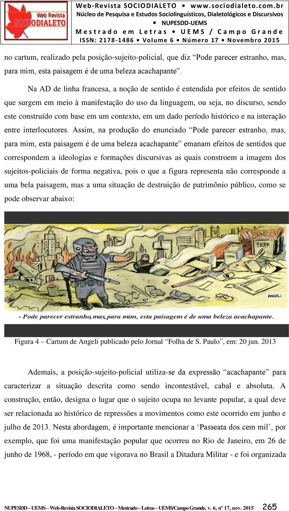 contexto, em um dado período histórico e na interação entre interlocutores.