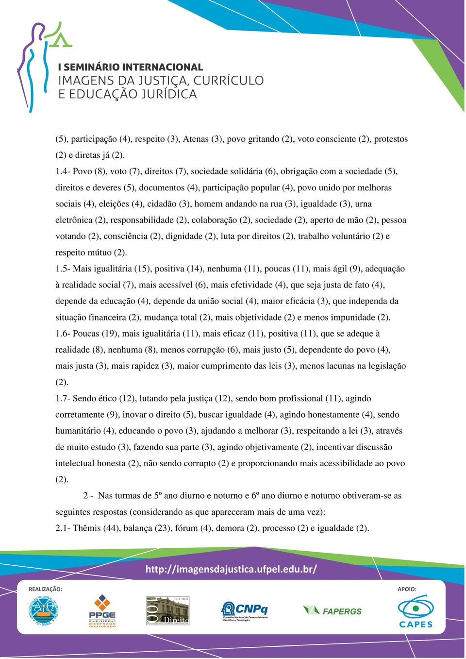 eleições (4), cidadão (3), homem andando na rua (3), igualdade (3), urna eletrônica (2), responsabilidade (2), colaboração (2), sociedade (2), aperto de mão (2), pessoa votando (2), consciência (2),