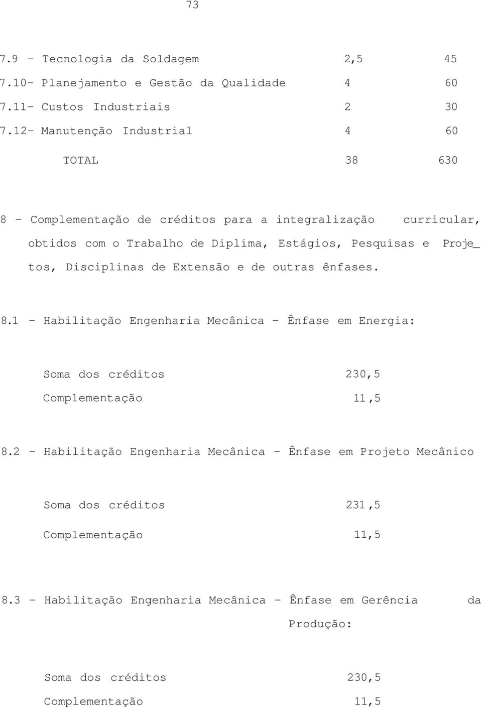 Pesquisas e Proje_ tos, Disciplinas de Extensão e de outras ênfases. 8.