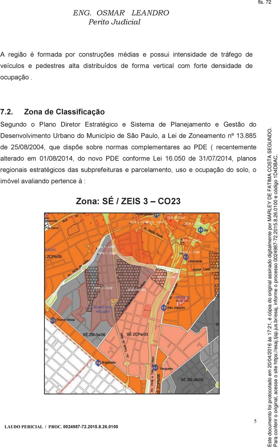 Zona de Classificação Segundo o Plano Diretor Estratégico e Sistema de Planejamento e Gestão do Desenvolvimento Urbano do Município de São Paulo, a Lei de