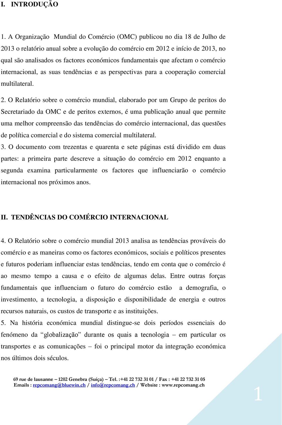 fundamentais que afectam o comércio internacional, as suas tendências e as perspectivas para a cooperação comercial multilateral. 2.