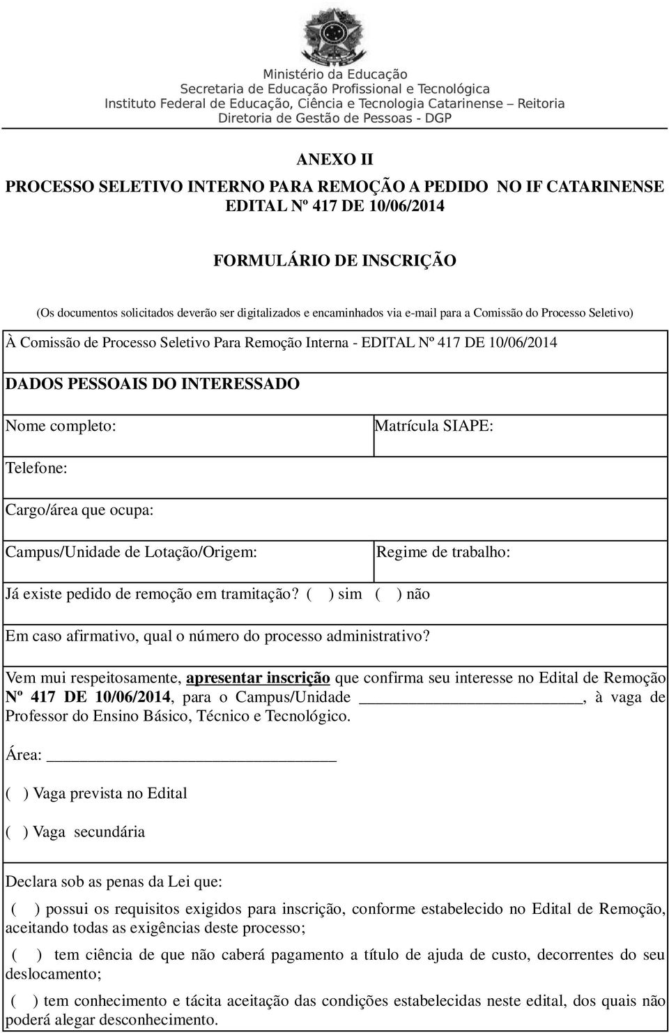 Cargo/área que ocupa: Campus/Unidade de Lotação/Origem: Já existe pedido de remoção em tramitação? ( Regime de trabalho: ) sim ( ) não Em caso afirmativo, qual o número do processo administrativo?