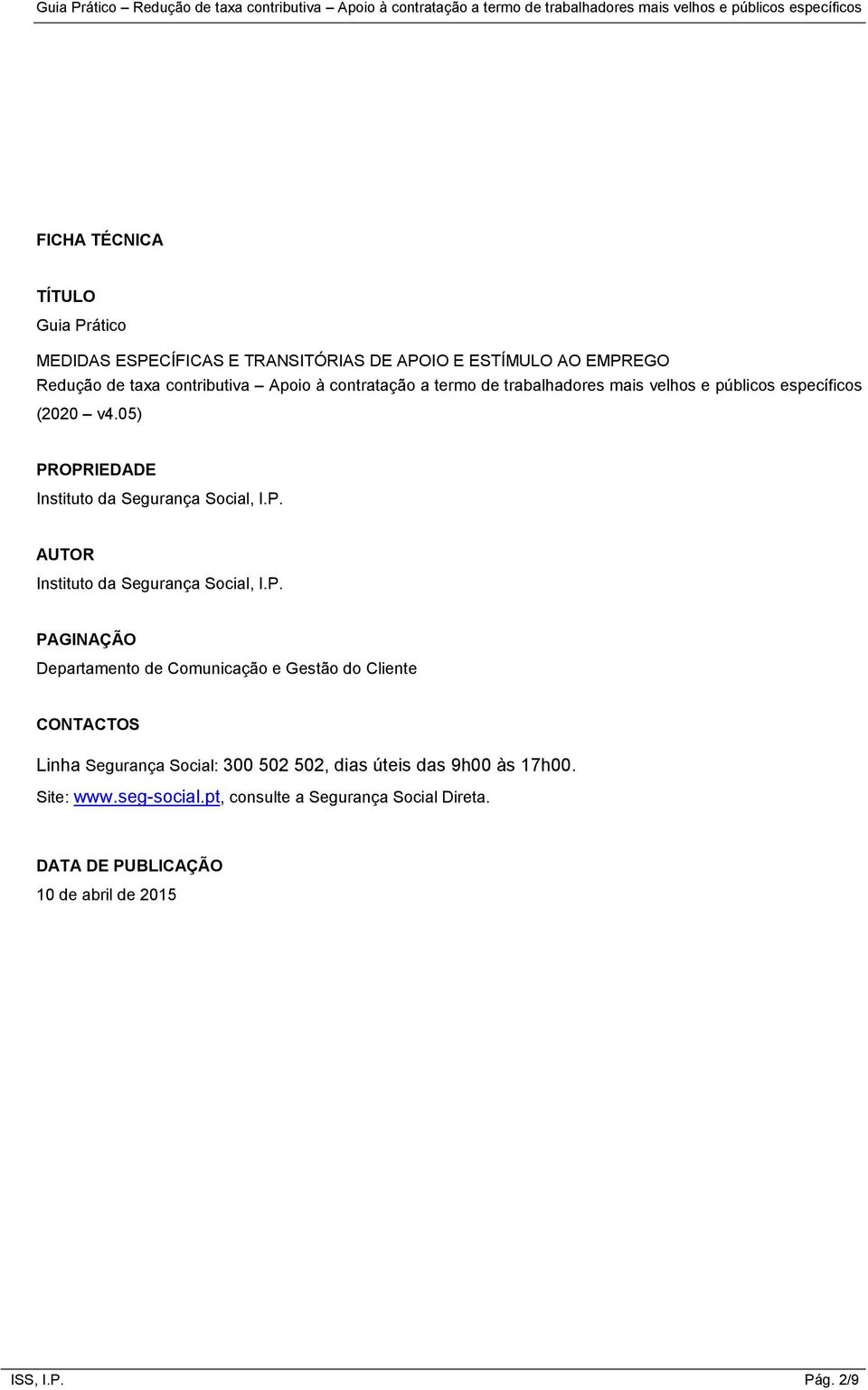 P. PAGINAÇÃO Departamento de Comunicação e Gestão do Cliente CONTACTOS Linha Segurança Social: 300 502 502, dias úteis das 9h00 às 17h00.