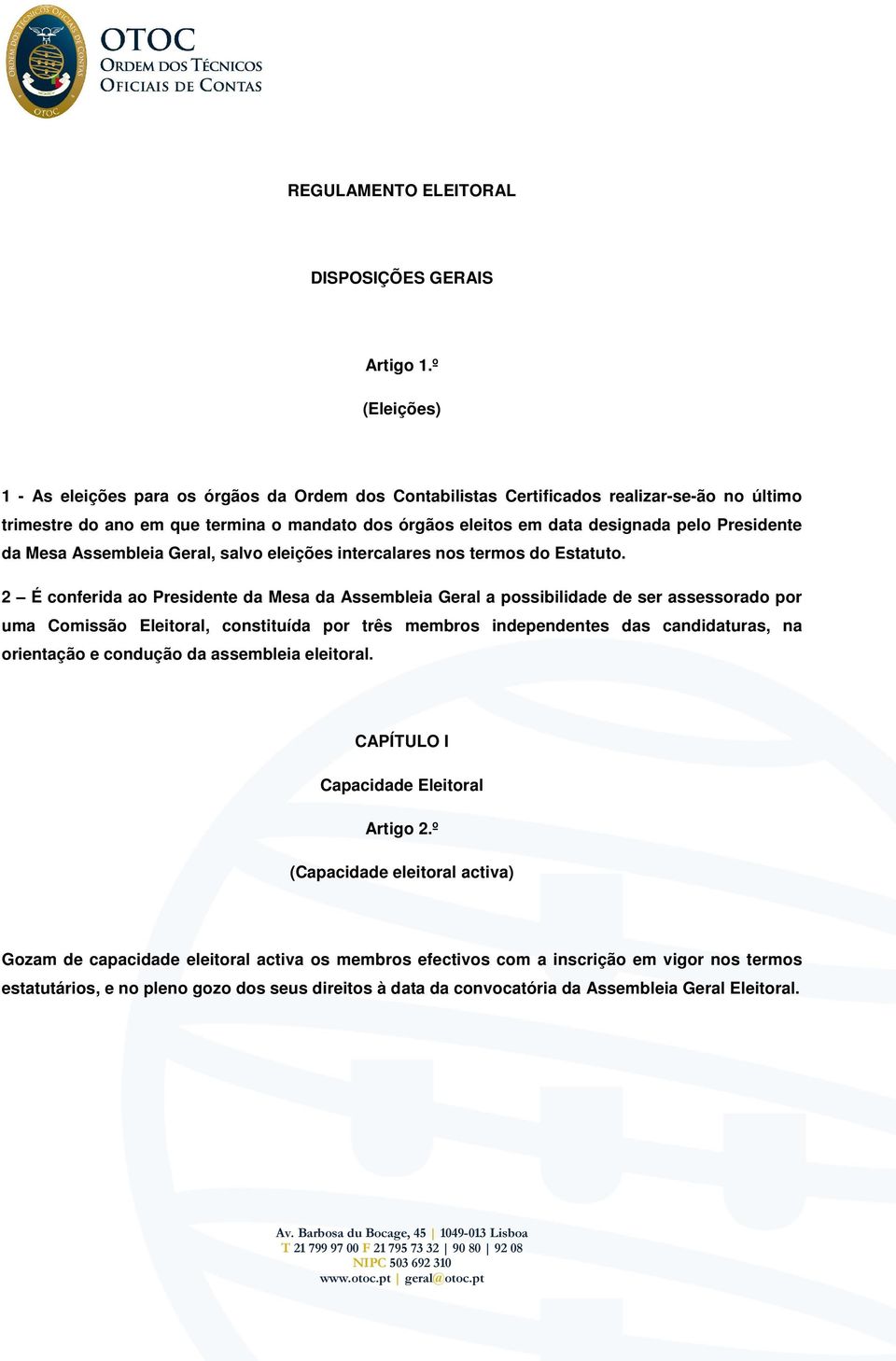 Presidente da Mesa Assembleia Geral, salvo eleições intercalares nos termos do Estatuto.