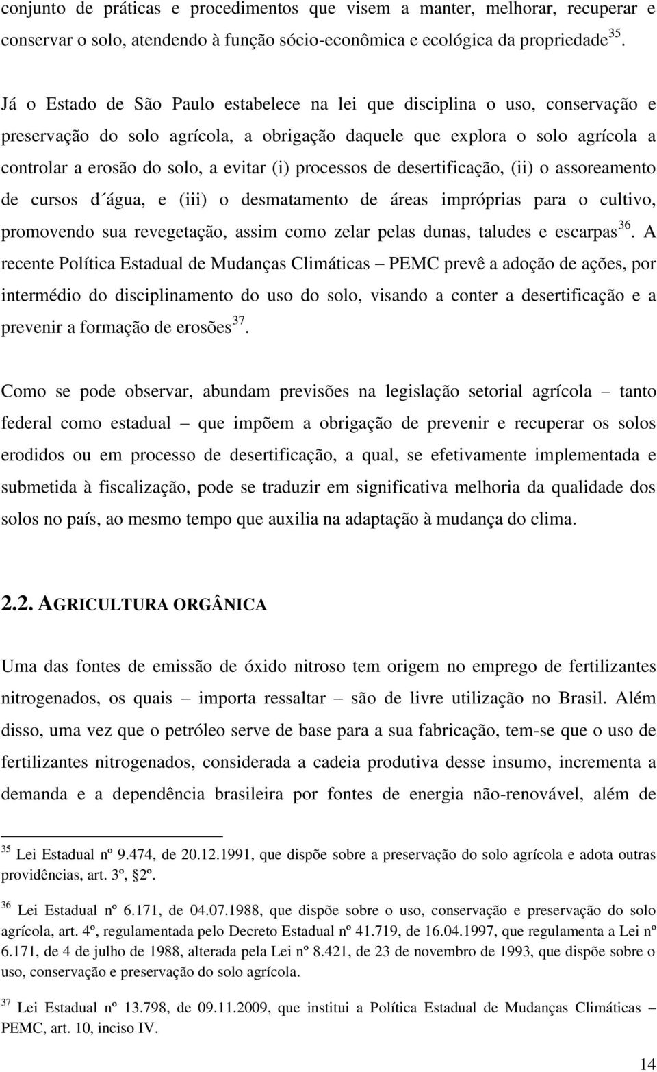 processos de desertificação, (ii) o assoreamento de cursos d água, e (iii) o desmatamento de áreas impróprias para o cultivo, promovendo sua revegetação, assim como zelar pelas dunas, taludes e