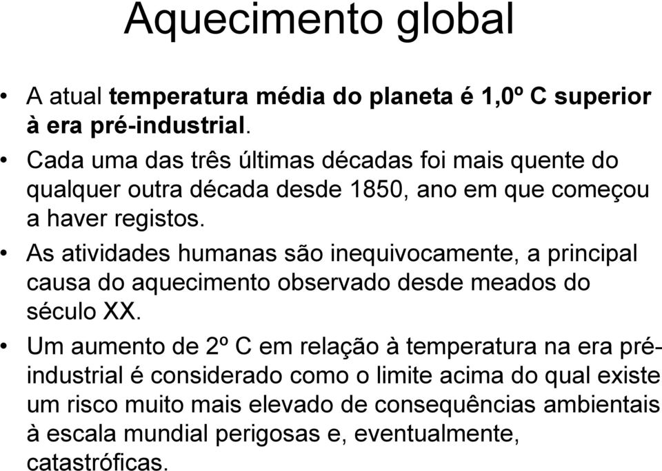 As atividades humanas são inequivocamente, a principal causa do aquecimento observado desde meados do século XX.