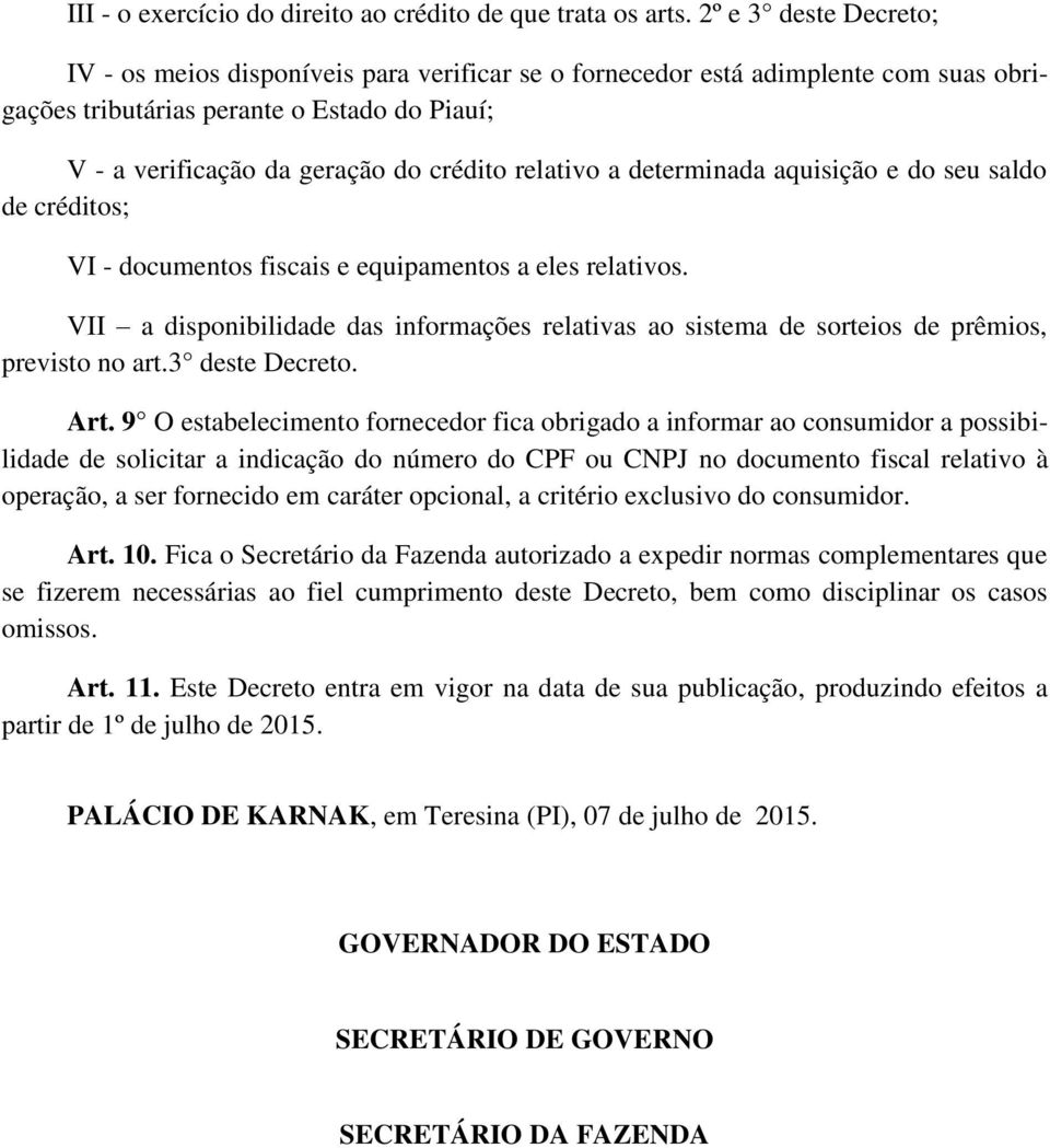 relativo a determinada aquisição e do seu saldo de créditos; VI - documentos fiscais e equipamentos a eles relativos.