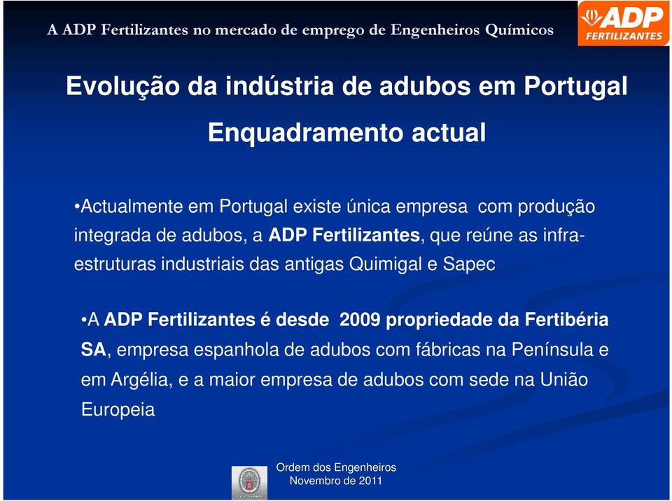 das antigas Quimigal e Sapec A ADP Fertilizantes é desde 2009 propriedade da Fertibéria SA, empresa