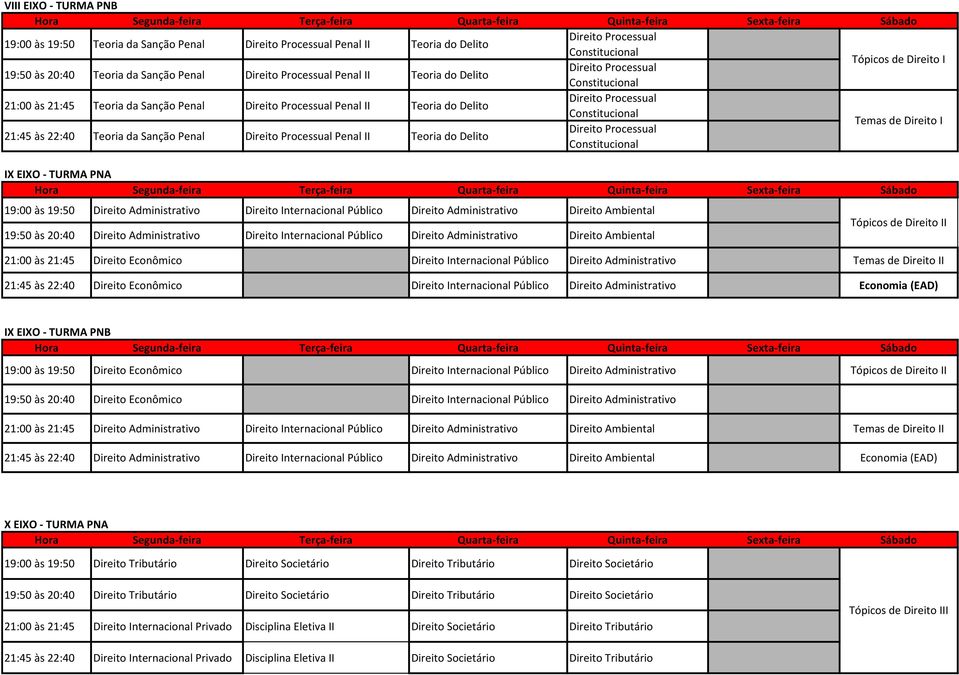 Administrativo Temas de Direito II 21:45 às 22:40 Direito Econômico Direito Internacional Público Direito Administrativo Economia (EAD) IX EIXO - TURMA PNB Direito Econômico Direito Internacional