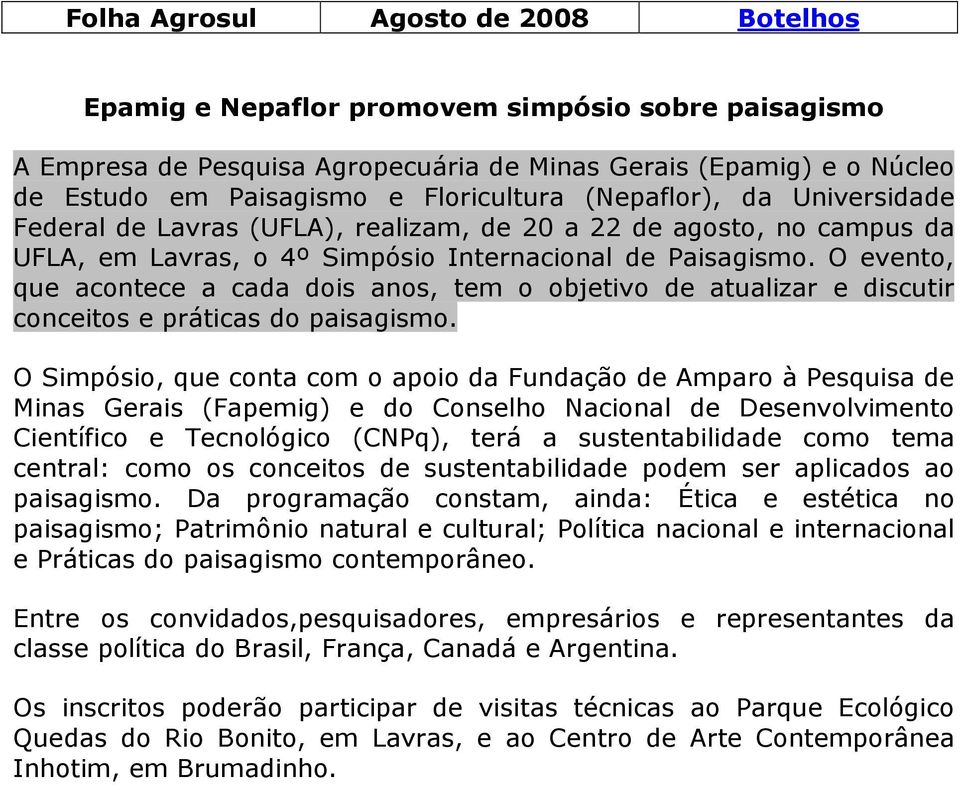 O evento, que acontece a cada dois anos, tem o objetivo de atualizar e discutir conceitos e práticas do paisagismo.