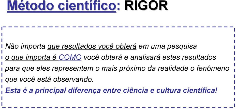 que eles representem o mais próximo da realidade o fenômeno que você está