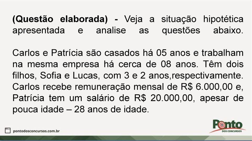 Têm dois filhos, Sofia e Lucas, com 3 e 2 anos,respectivamente.