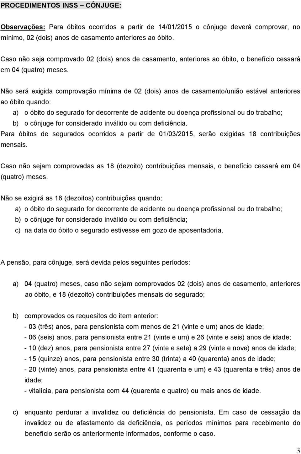 Não será exigida comprovação mínima de 02 (dois) anos de casamento/união estável anteriores ao óbito quando: a) o óbito do segurado for decorrente de acidente ou doença profissional ou do trabalho;