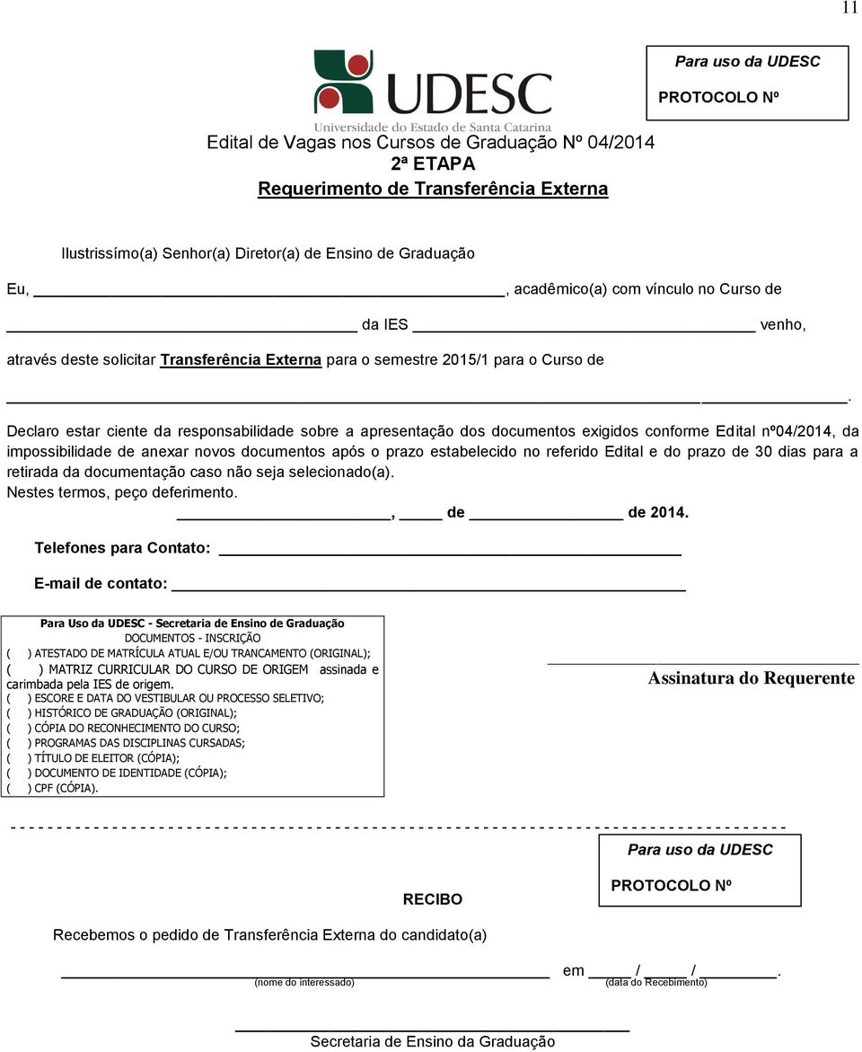 Declaro estar ciente da responsabilidade sobre a apresentação dos documentos exigidos conforme Edital nº04/2014, da impossibilidade de anexar novos documentos após o prazo estabelecido no referido