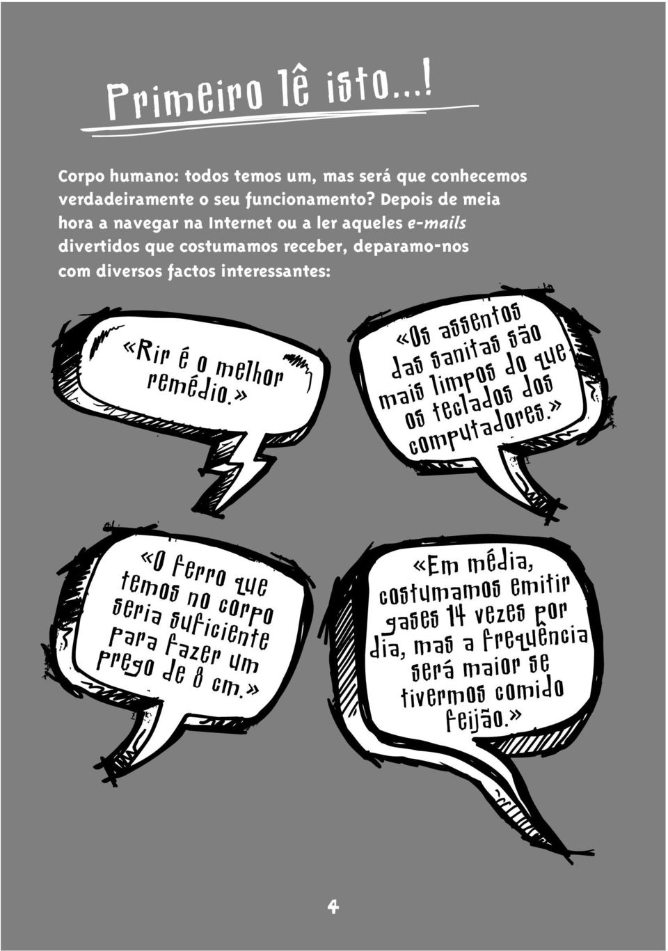 interessantes: «Rir é o melhor remédio.» «Os assentos das sanitas são mais limpos do que os teclados dos computadores.