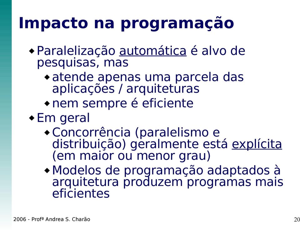 (paralelismo e distribuição) geralmente está explícita (em maior ou menor grau) Modelos de