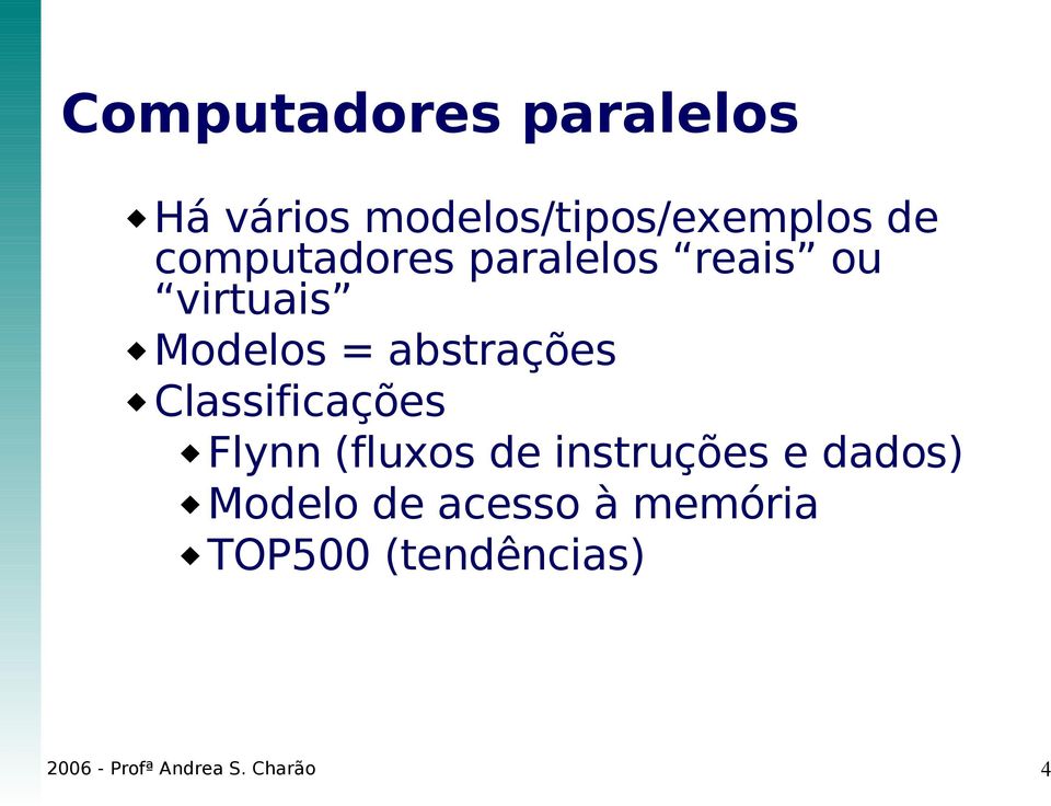 Classificações Flynn (fluxos de instruções e dados) Modelo de