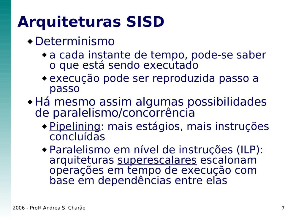 Pipelining: mais estágios, mais instruções concluídas Paralelismo em nível de instruções (ILP): arquiteturas