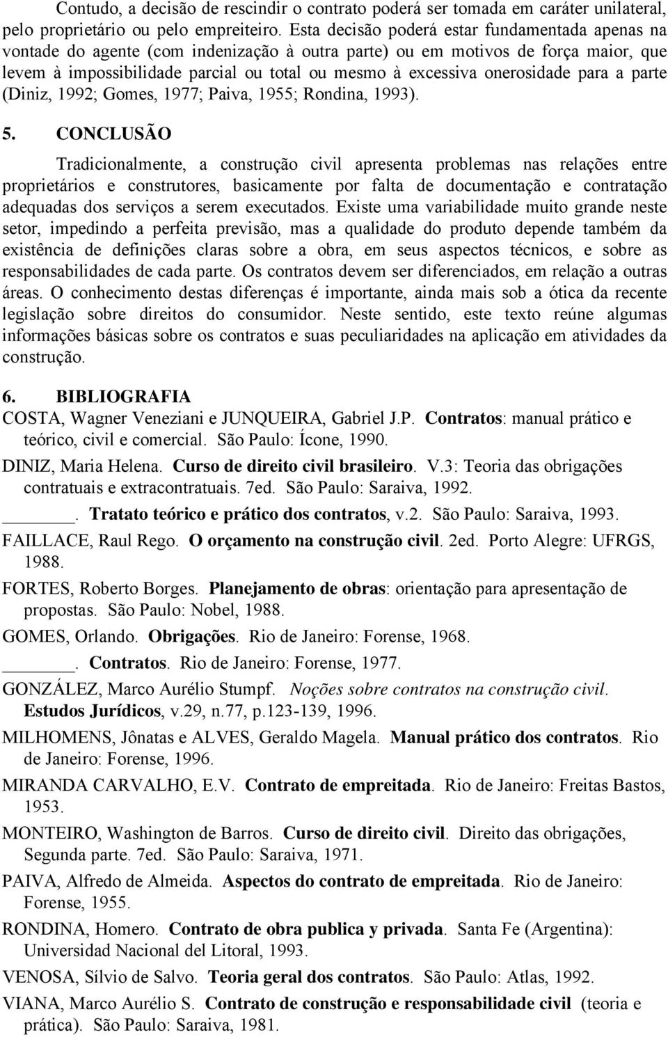 onerosidade para a parte (Diniz, 1992; Gomes, 1977; Paiva, 1955; Rondina, 1993). 5.