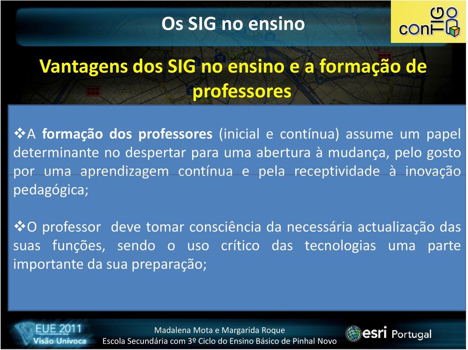 uma aprendizagem contínua e pela receptividade à inovação pedagógica; O professor deve tomar consciência da