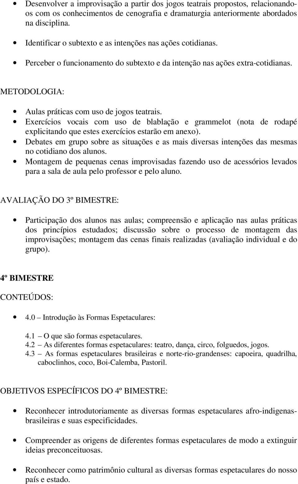 Exercícios vocais com uso de blablação e grammelot (nota de rodapé explicitando que estes exercícios estarão em anexo).