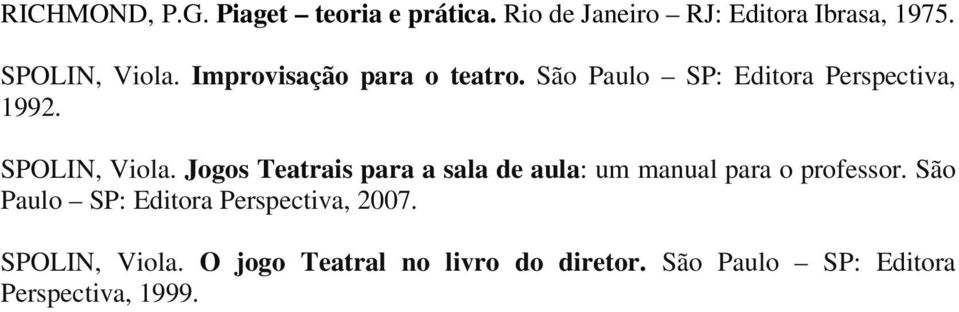 SPOLIN, Viola. Jogos Teatrais para a sala de aula: um manual para o professor.