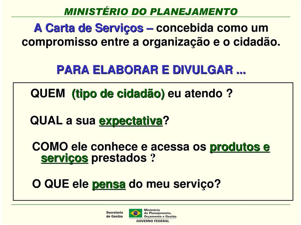 .. QUEM (tipo de cidadão) eu atendo? QUAL a sua expectativa?