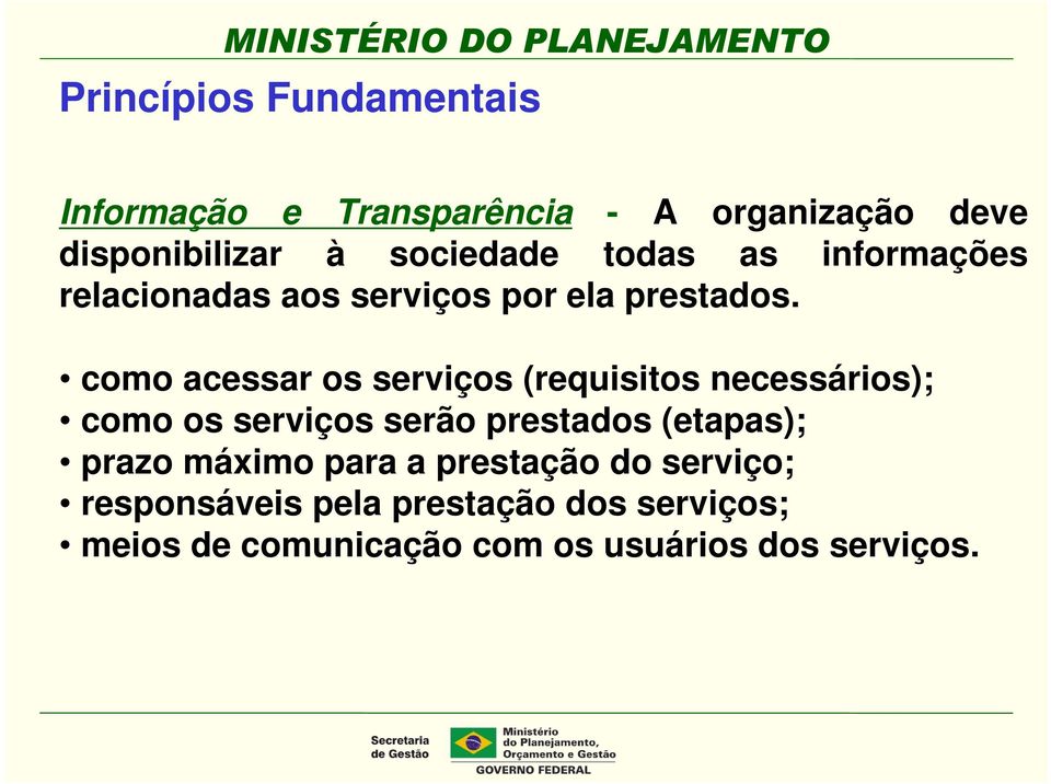 como acessar os serviços (requisitos necessários); como os serviços serão prestados (etapas);