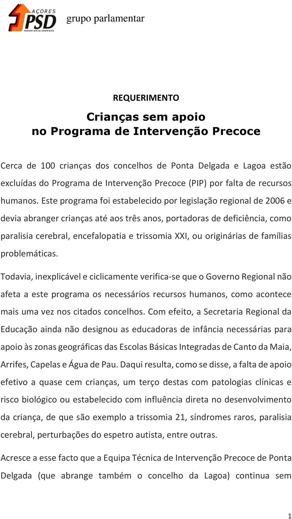 Este programa foi estabelecido por legislação regional de 2006 e devia abranger crianças até aos três anos, portadoras de deficiência, como paralisia cerebral, encefalopatia e trissomia XXI, ou