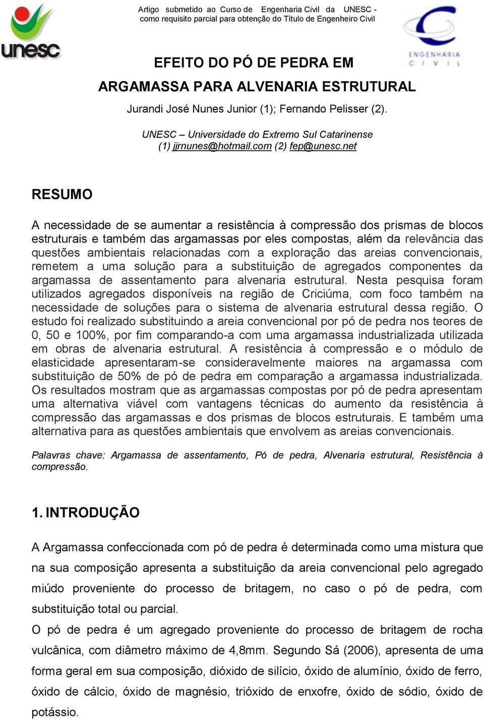 relacionadas com a exploração das areias convencionais, remetem a uma solução para a substituição de agregados componentes da argamassa de assentamento para alvenaria estrutural.