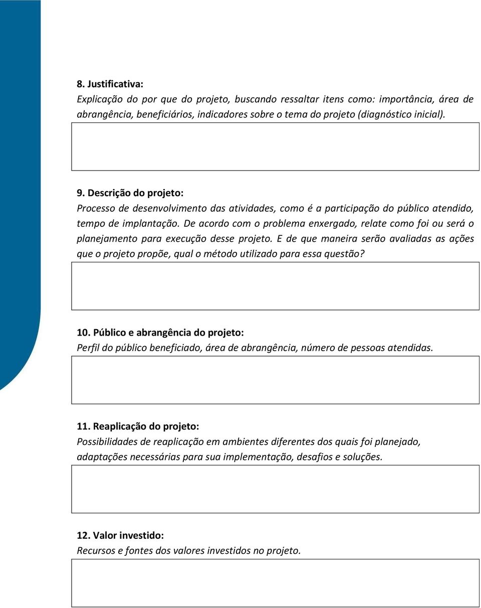 De acordo com o problema enxergado, relate como foi ou será o planejamento para execução desse projeto.