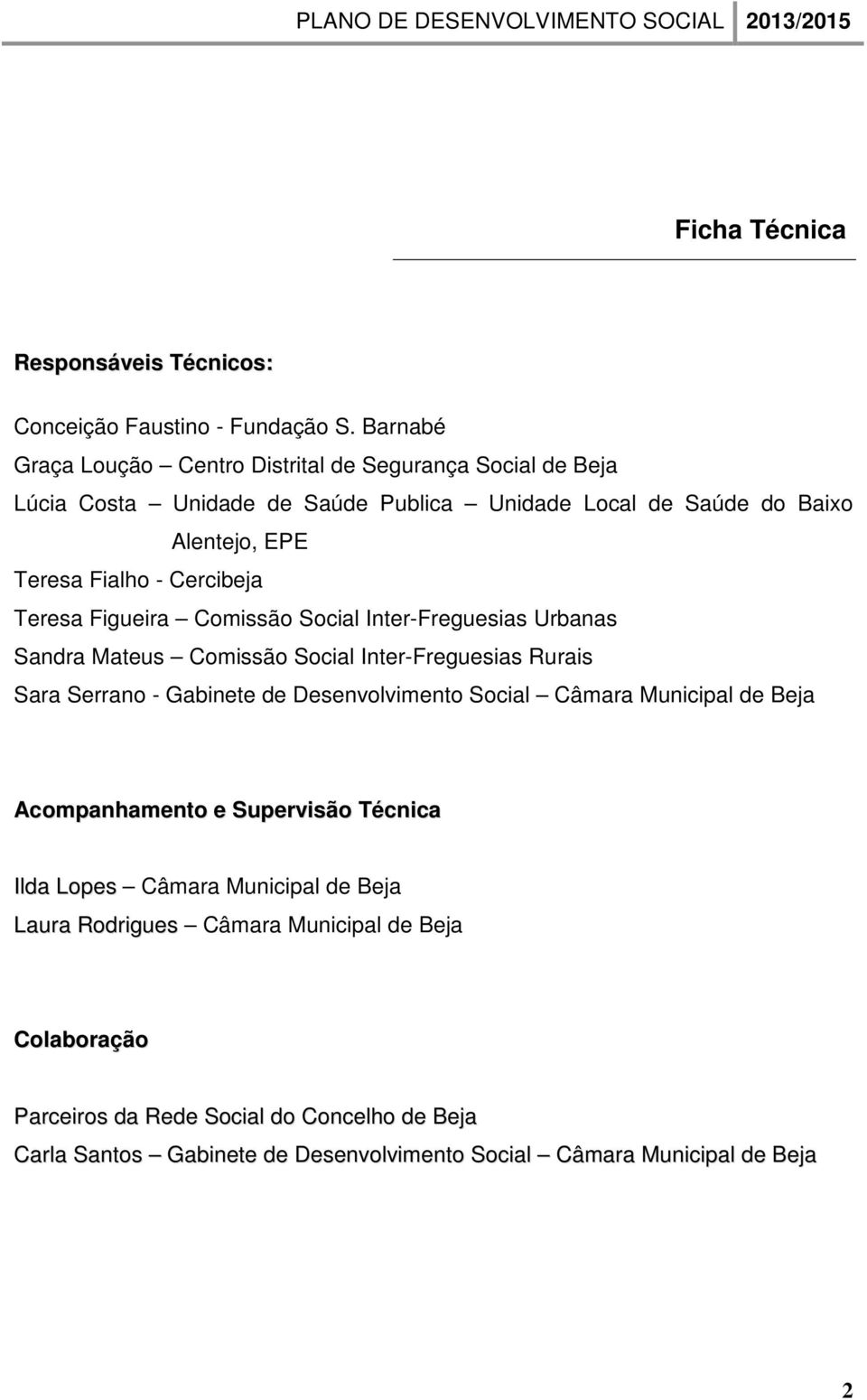 Cercibeja Teresa Figueira Comissão Social Inter-Freguesias Urbanas Sandra Mateus Comissão Social Inter-Freguesias Rurais Sara Serrano - Gabinete de Desenvolvimento