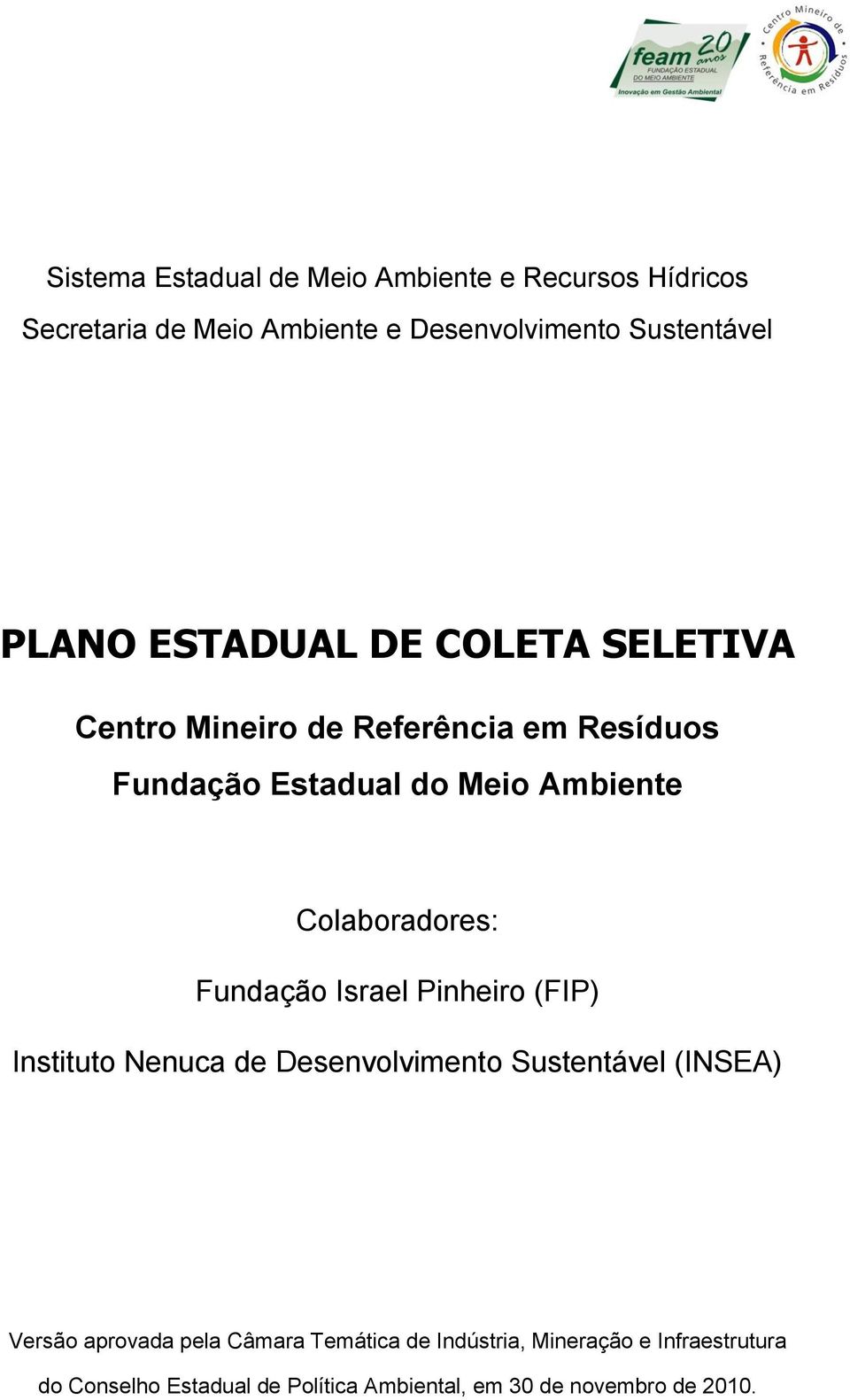 Colaboradores: Fundação Israel Pinheiro (FIP) Instituto Nenuca de Desenvolvimento Sustentável (INSEA) Versão aprovada