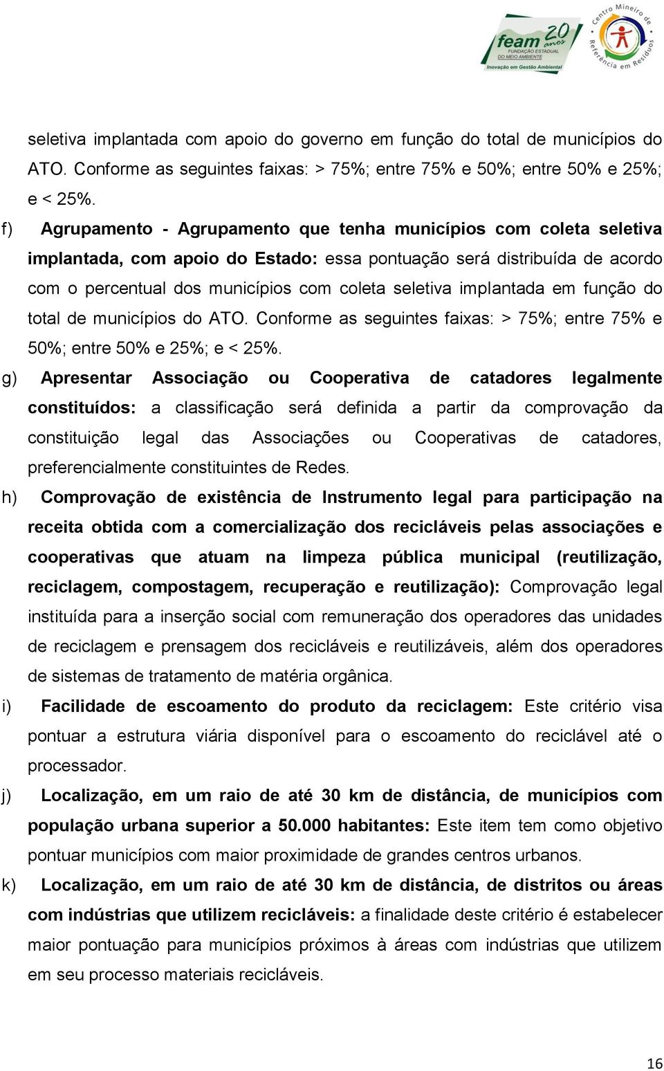 implantada em função do total de municípios do ATO. Conforme as seguintes faixas: > 75%; entre 75% e 50%; entre 50% e 25%; e < 25%.