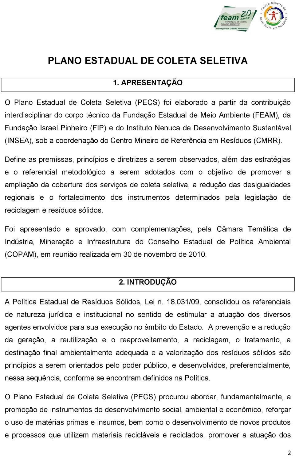 Pinheiro (FIP) e do Instituto Nenuca de Desenvolvimento Sustentável (INSEA), sob a coordenação do Centro Mineiro de Referência em Resíduos (CMRR).