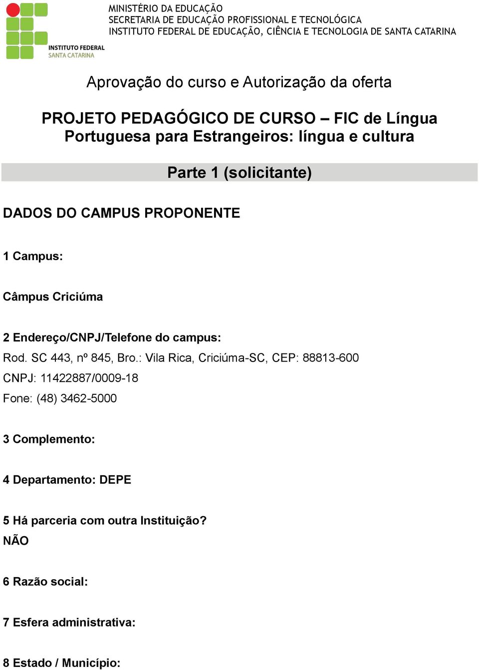 PROPONENTE 1 Campus: Câmpus Criciúma 2 Endereço/CNPJ/Telefone do campus: Rod. SC 443, nº 845, Bro.