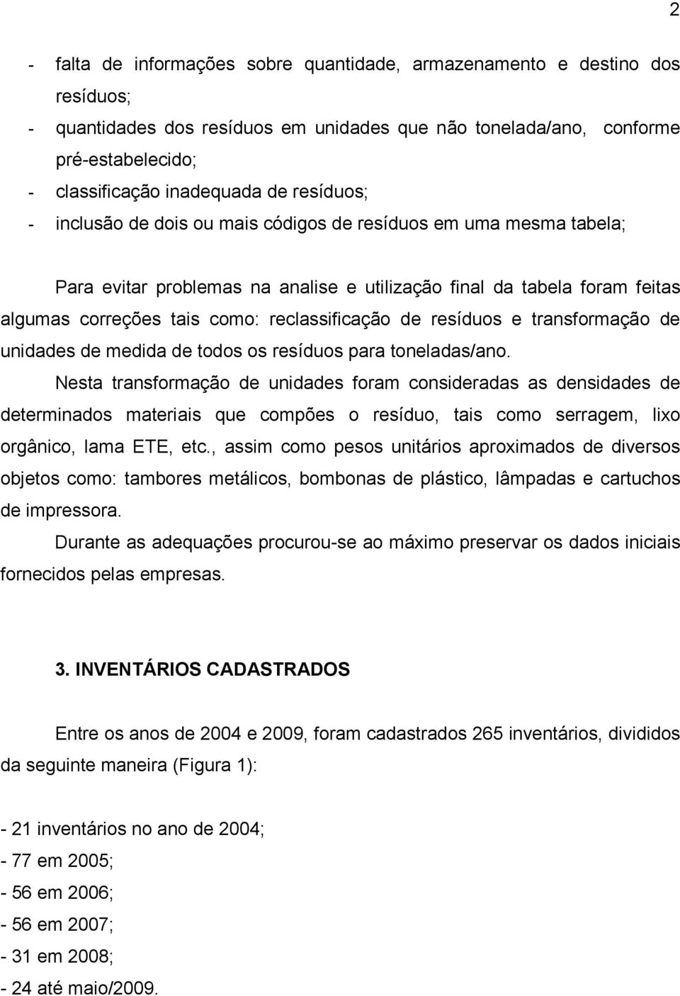 de resíduos e transformação de unidades de medida de todos os resíduos para toneladas/ano.