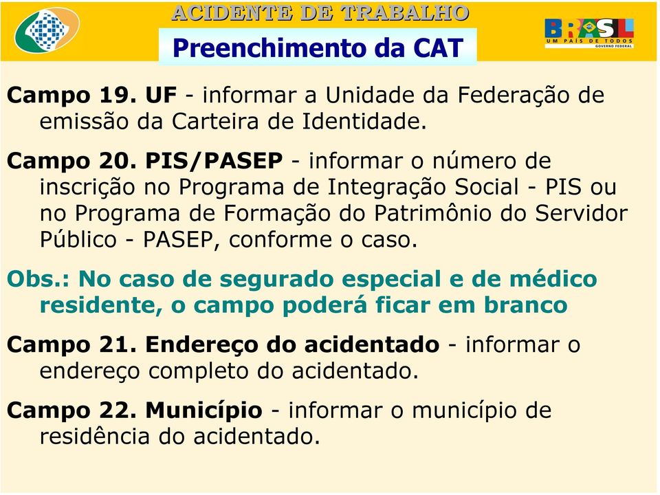 Servidor Público - PASEP, conforme o caso. Obs.