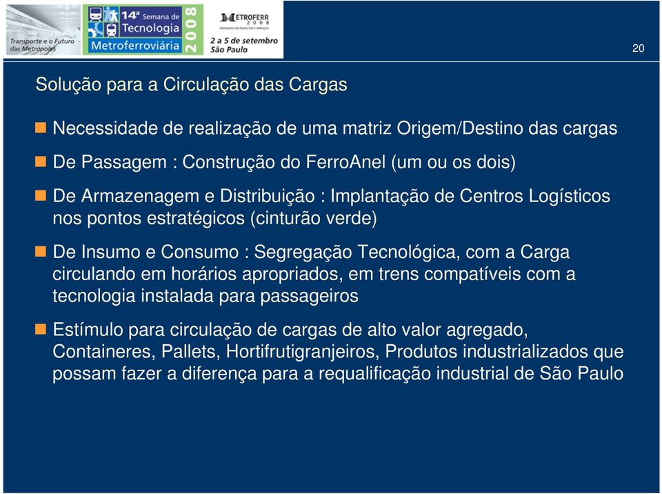 Tecnológica, com a Carga circulando em horários apropriados, em trens compatíveis com a tecnologia instalada para passageiros Estímulo para circulação de