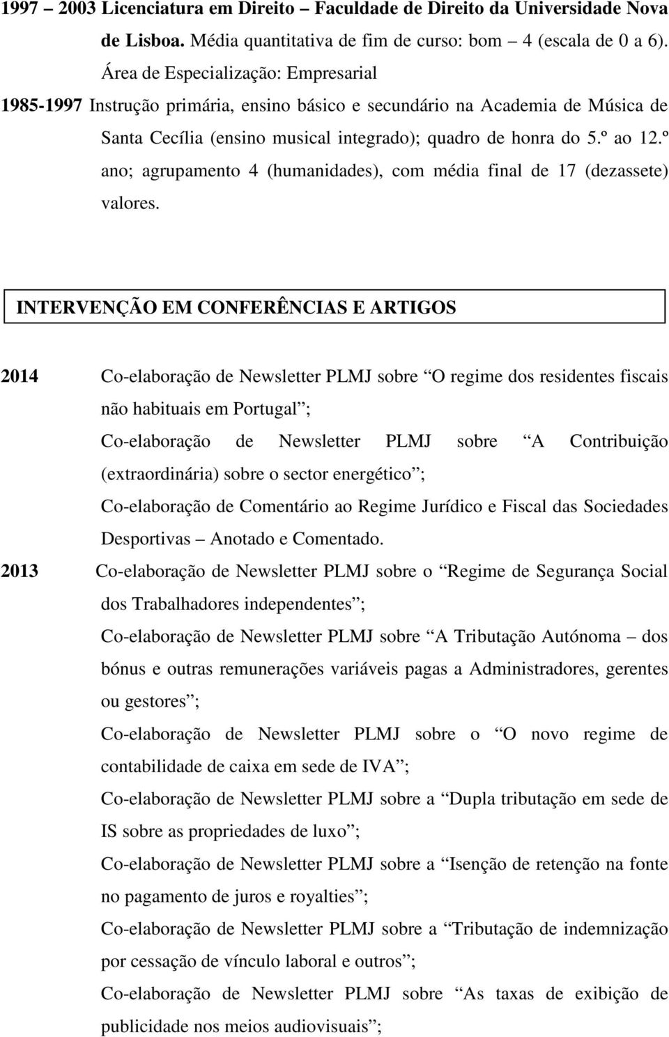 º ano; agrupamento 4 (humanidades), com média final de 17 (dezassete) valores.