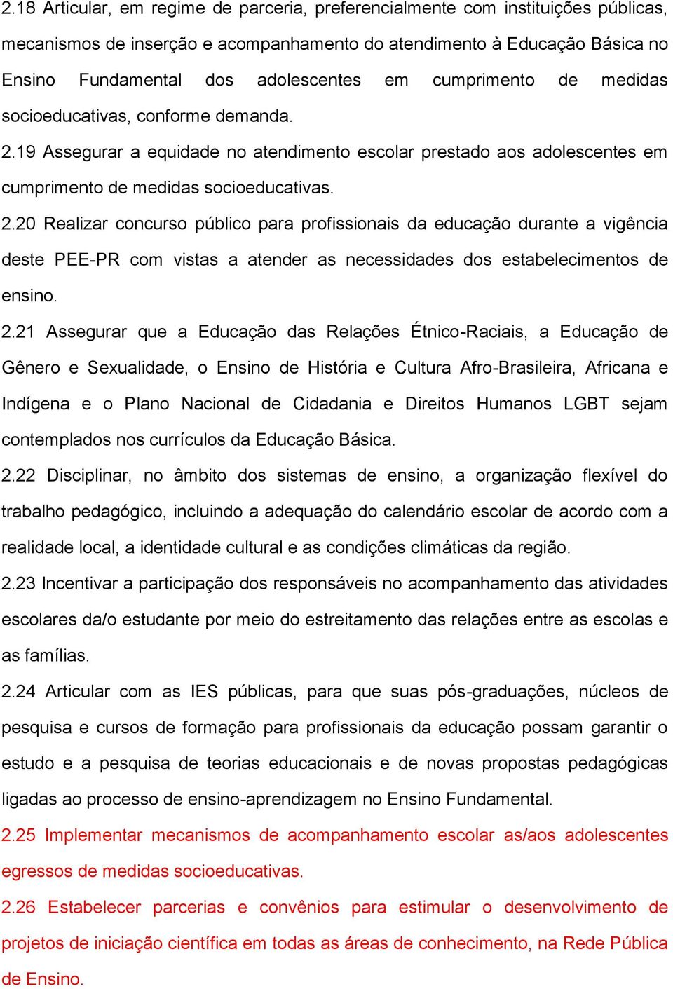 19 Assegurar a equidade no atendimento escolar prestado aos adolescentes em cumprimento de medidas socioeducativas. 2.